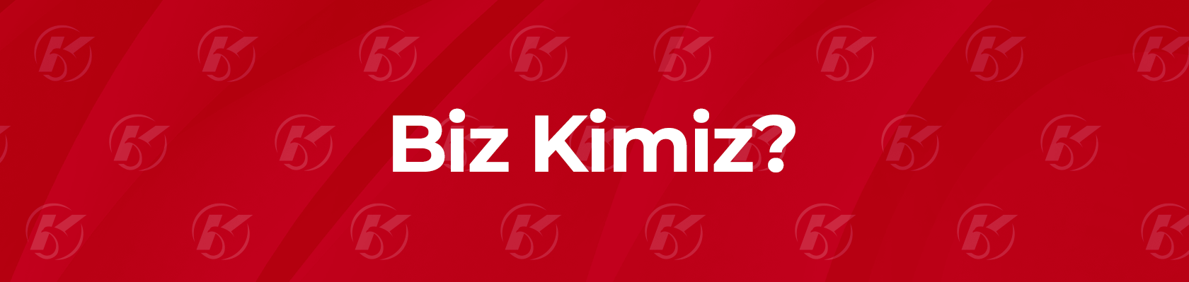 Biz Kimiz ?